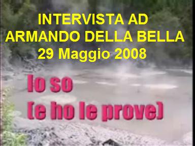 La nota trasmissione giornalistica "Io so (e ho le prove)", in onda su "JULIE NEWS" e prodotta da Andrea Cinquegrani e Rita Pennarola, nella puntata andata in onda nel luglio 2008, ha intervistato Armando Della Bella