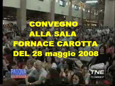 TG TELENORDEST con il servizio sul convegno organizzato a PADOVA il 28 maggio 2008 dal titolo "PRIVILEGI, SPRECHI, SICUREZZA, CRIMINALITA', GIUSTIZIA, AMBIENTE, LAVORO, INFORMAZIONE E DIRITTI: QUALE ITALIA?" con ospiti Oliviero BEHA, Andrea CINQUEGRANI, Bruno DE VITA, Ferdinando IMPOSIMATO, Luca TESCAROLI, Sonia TONI e Marco TRAVAGLIO